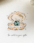 The World Is Your Oyster Print