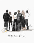 Friends There For You Print
