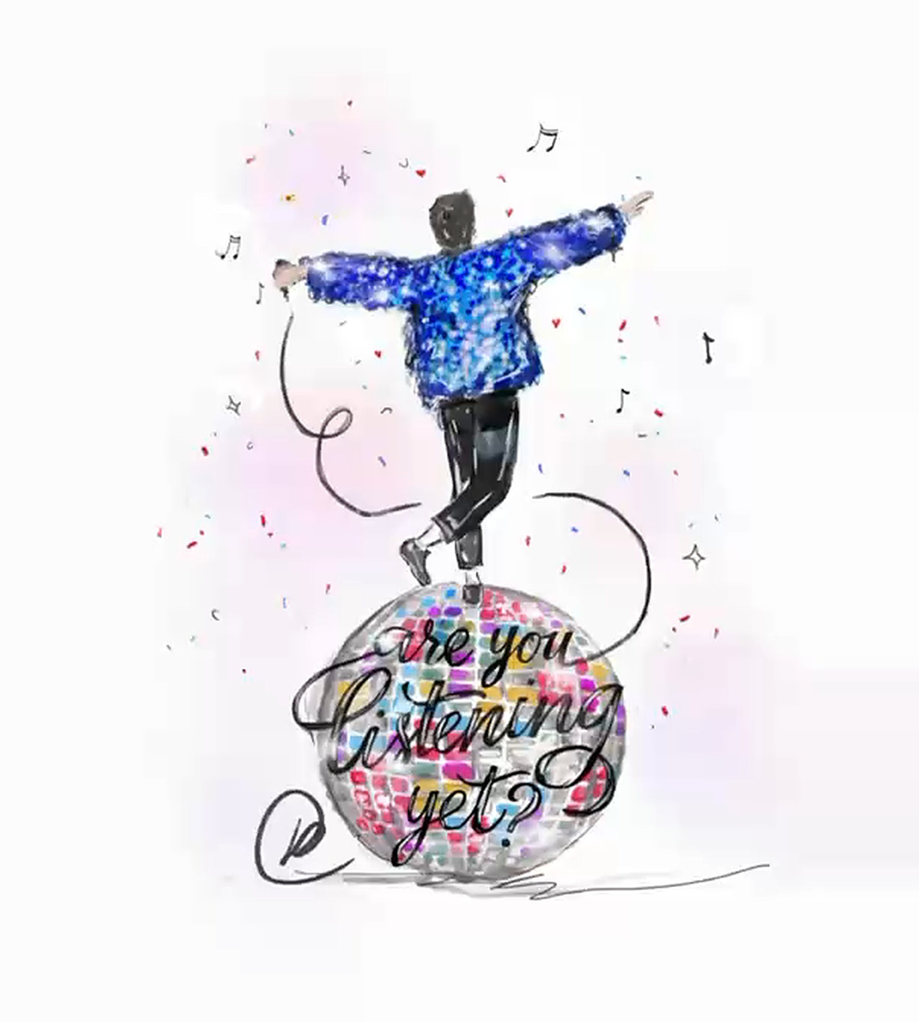 Watercolour illustration of a singer seen from behind in a bright blue sequinned jacket and black trousers, arms flung wide with a microphone and trailing cord, balancing on a giant mirrorball, surrounded by falling confetti, music notes and small red hearts, with the handwritten words 'are you listening yet?'.