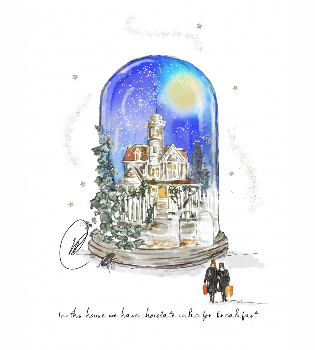 Watercolour illustration of a white clapboard house with a turret standing under a glass cloche, a starry midnight sky and a golden moon inside it, ivy trailing down one side and a white picket fence around the garden, a black beetle walking across the base and two sisters in long black coats carrying orange and yellow suitcases towards it, gold stars scattered around, with the words 'In this house we have chocolate cake for breakfast'.