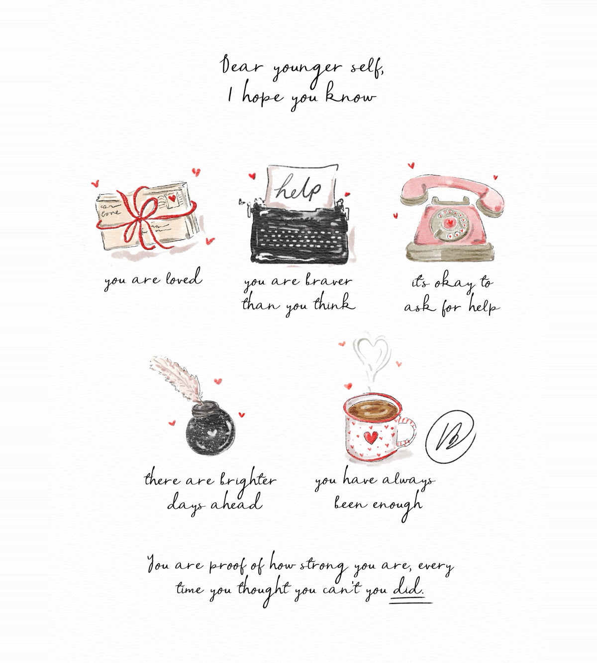Watercolour illustration of a letter to a younger self: a bundle of love letters tied with red ribbon, a typewriter with 'help' on the page, a pink rotary telephone, an ink pot with a quill and a heart-covered mug of coffee, with the words 'Dear younger self, I hope you know you are loved, you are braver than you think, its okay to ask for help, there are brighter days ahead, you have always been enough'.
