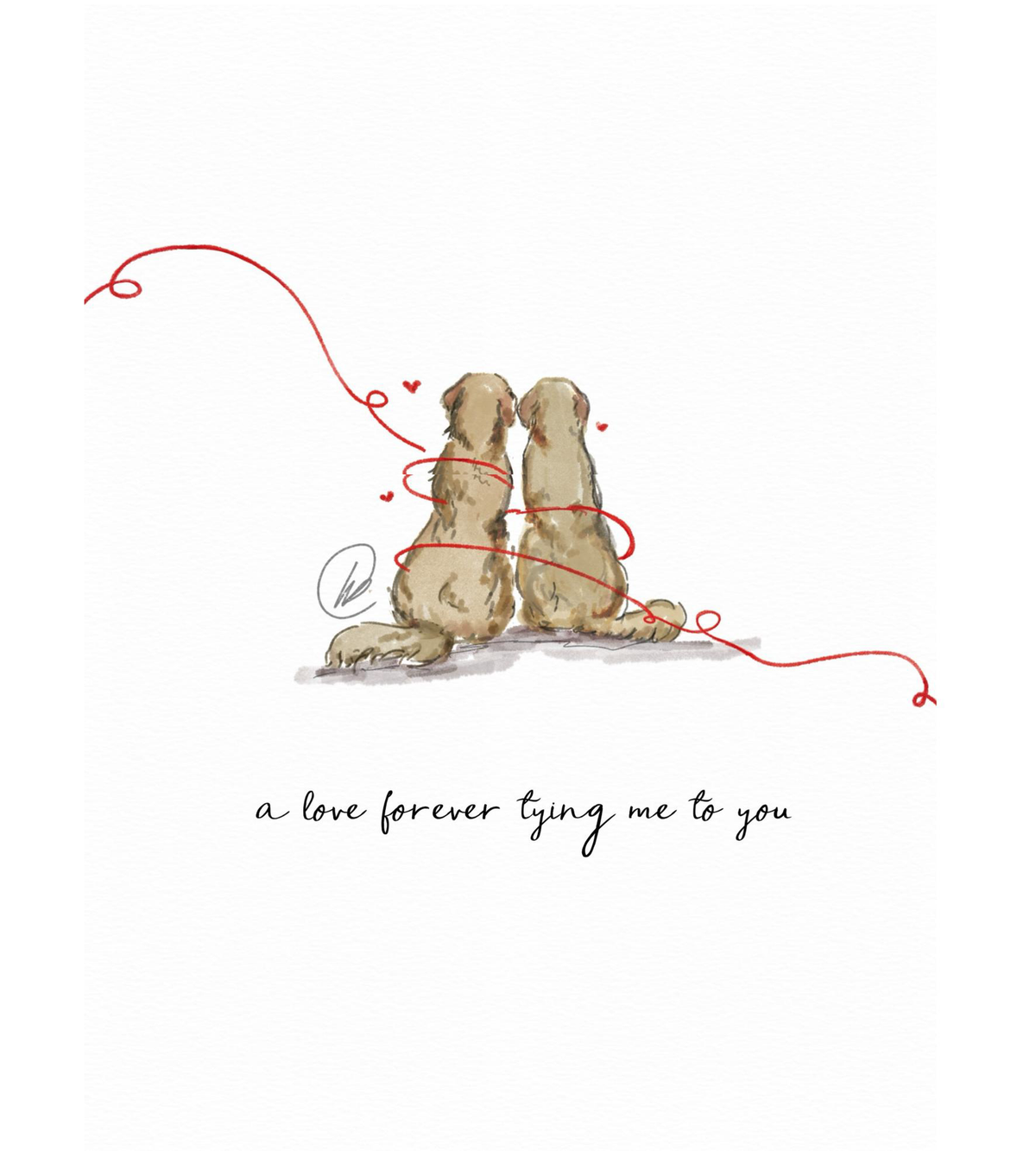 Watercolour illustration of two golden retrievers sitting side by side seen from behind, a red thread winding around them with small red hearts, with the words 'a love forever tying me to you'.