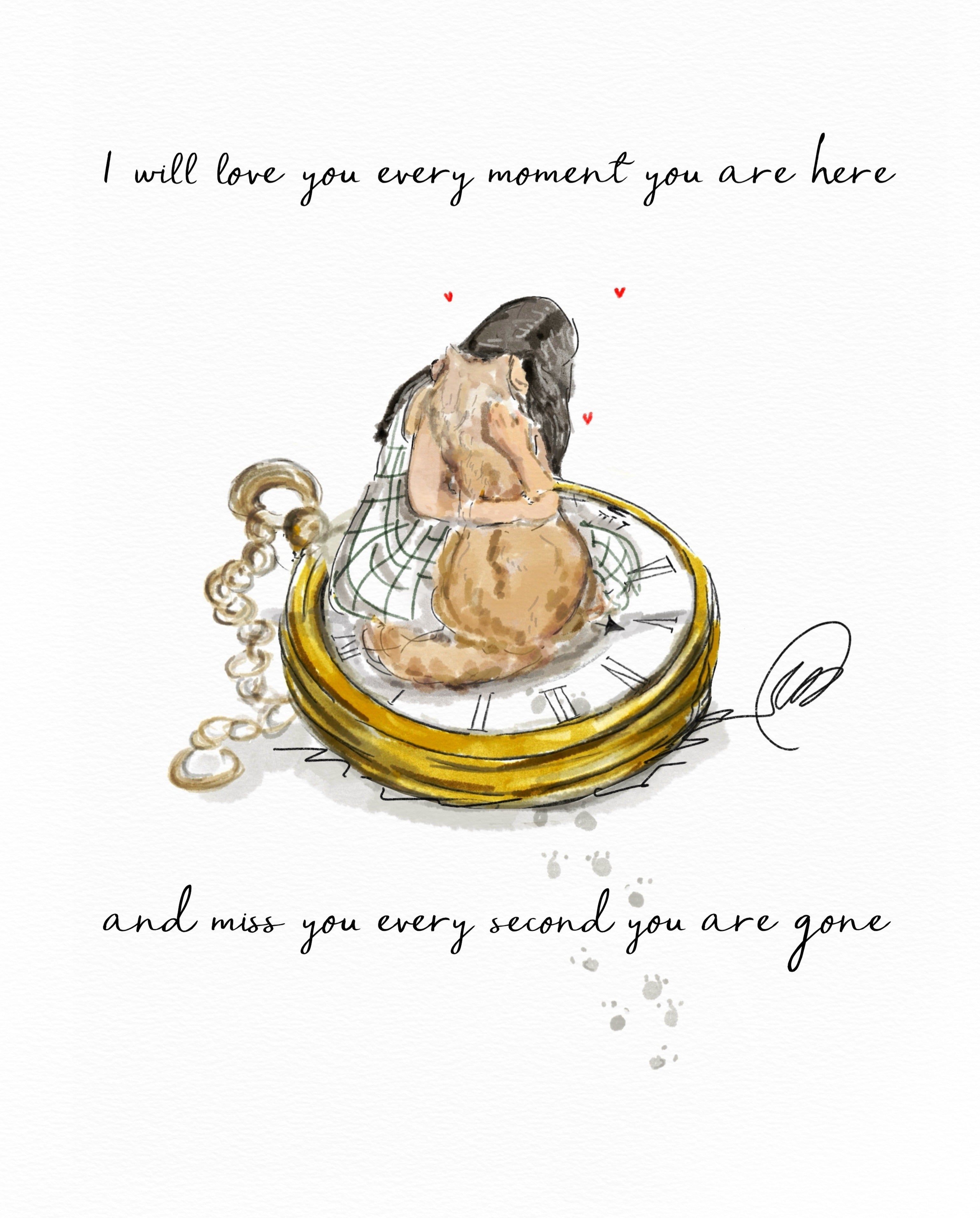 Watercolour illustration of two dogs, one dark and one tan, sitting close together on a giant gold pocket watch with a tartan blanket, small red hearts above and grey paw prints fading away below, with the words 'I will love you every moment you are here and miss you every second you are gone'.