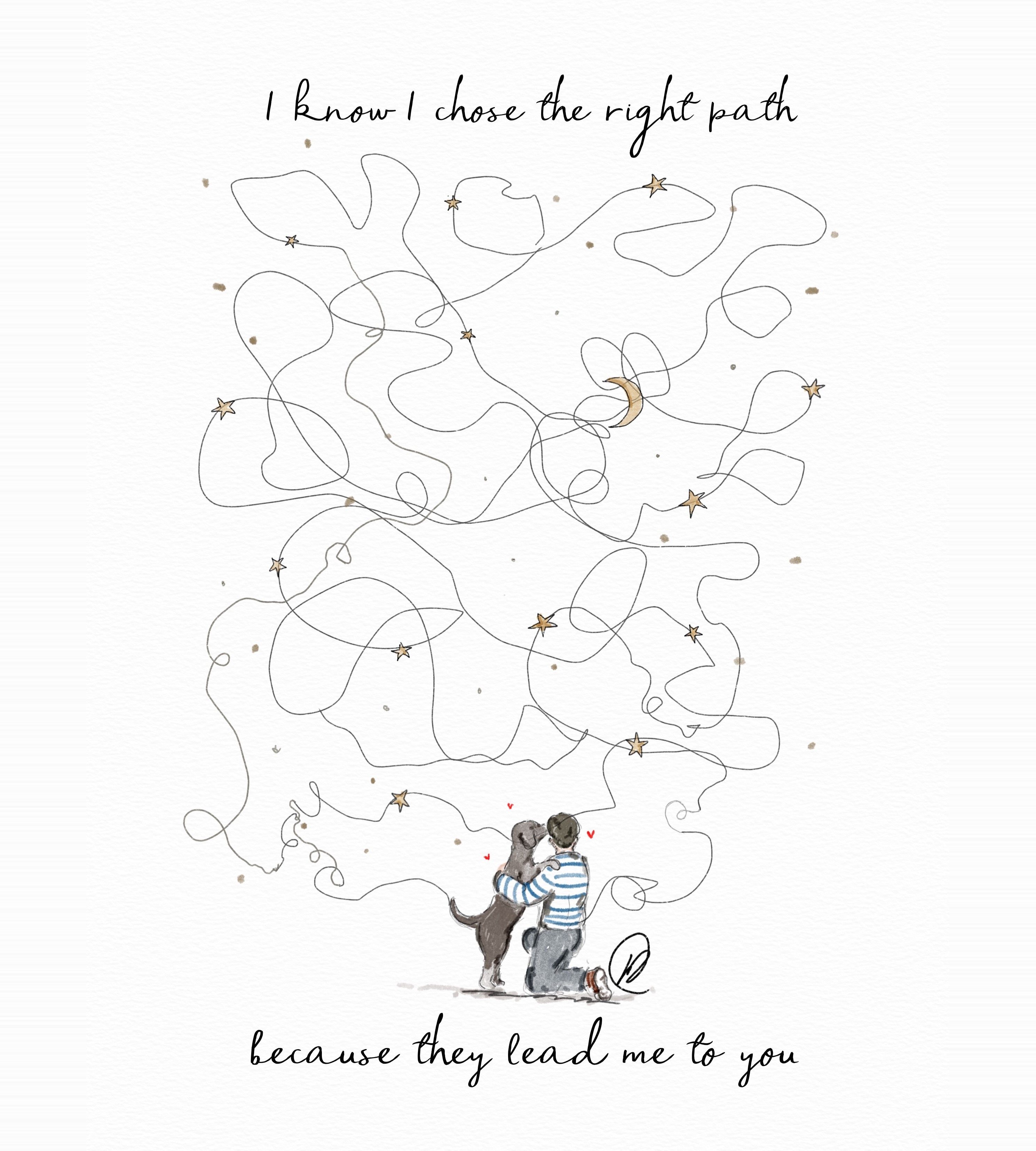 Watercolour illustration of a man in a blue striped top kneeling to hug a dark grey dog whose front paws rest on his shoulders, small red hearts between them, beneath a long tangled looping path scattered with gold stars and a crescent moon, with the words 'I know I chose the right path because they lead me to you'.