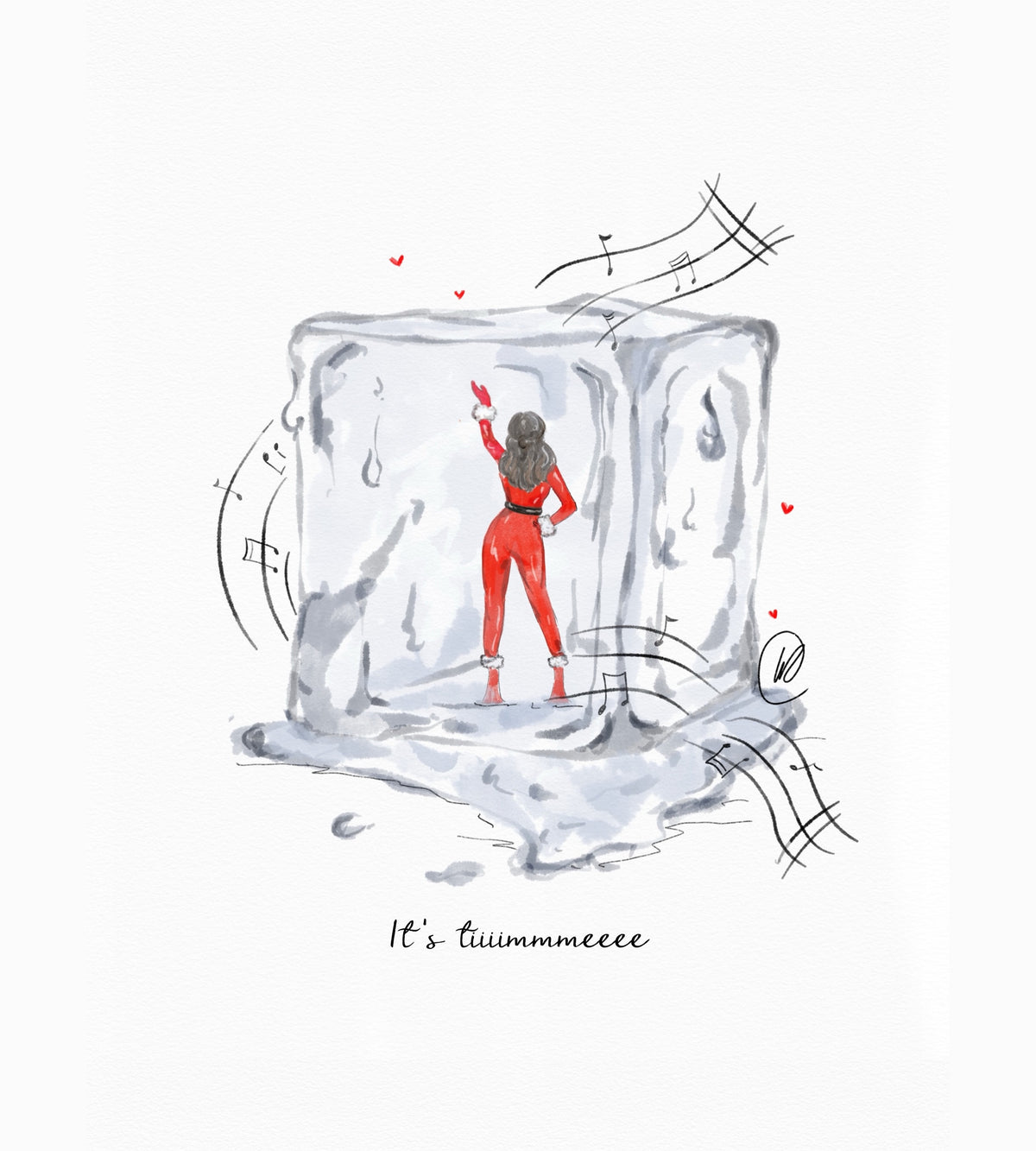 Watercolour illustration of a woman in a red outfit with fur cuffs standing inside a big melting block of ice, one hand raised, with music notes and red hearts around her. Handwritten words underneath read: It's tiiimmmeeee.