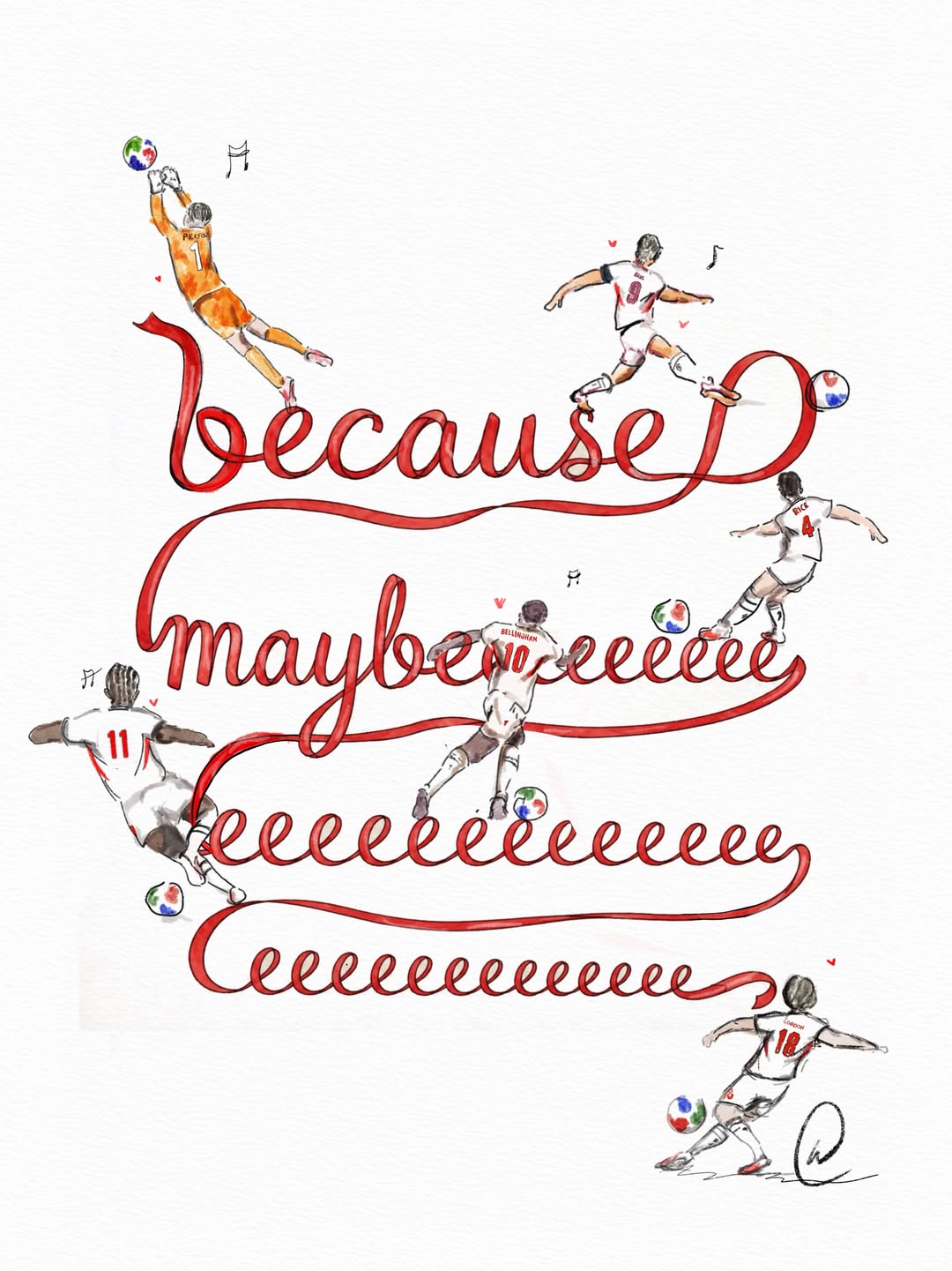 Watercolour illustration of England footballers in action, a diving goalkeeper making a save and players shooting and running, woven through flowing red ribbon lettering that reads because maybe eeee, inspired by Oasis Wonderwall.